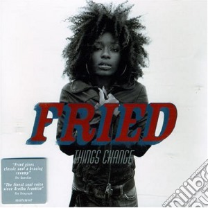 Fried - Things Change cd musicale di Fried