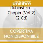 Rubinstein - Chopin (Vol.2) (2 Cd) cd musicale di Rubinstein