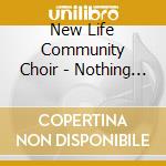 New Life Community Choir - Nothing But Worship