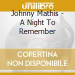 Johnny Mathis - A Night To Remember cd musicale di Johnny Mathis