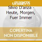 Silvio D'anza - Heute, Morgen, Fuer Immer cd