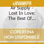 Air Supply - Lost In Love: The Best Of Air Supply cd musicale di Air Supply