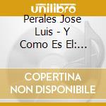 Perales Jose Luis - Y Como Es El: Los Exitos cd
