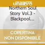 Northern Soul Story Vol.3 - Blackpool Mecca cd