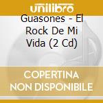 Guasones - El Rock De Mi Vida (2 Cd) cd musicale di Guasones