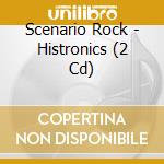 Scenario Rock - Histronics (2 Cd) cd