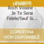 Roch Voisine - Je Te Serai Fidele/Sauf Si L'Amour cd
