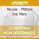 Nicole - Mitten Ins Herz cd musicale di Nicole