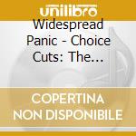 Widespread Panic - Choice Cuts: The Capricorn Years cd musicale di Widespread Panic