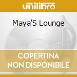 Maya'S Lounge cd musicale