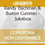 Randy Bachman & Burton Cummin - Jukebox cd musicale di Randy Bachman & Burton Cummin