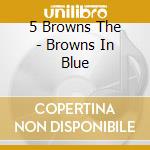 5 Browns The - Browns In Blue cd