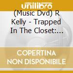 (Music Dvd) R Kelly - Trapped In The Closet: Chapters 13-22 cd