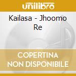 Kailasa - Jhoomo Re cd musicale di Kailasa