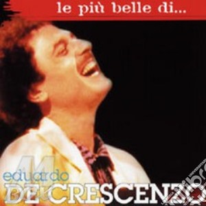 Le Piu' Belle Di...... cd musicale di Eduardo De Crescenzo