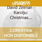 David Zinman - Karolju: Christmas Music From Rouse Lutoslawski cd musicale di David Zinman