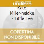 Kate Miller-heidke - Little Eve cd musicale di Kate Miller