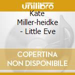 Kate Miller-heidke - Little Eve cd