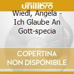 Wiedl, Angela - Ich Glaube An Gott-specia cd