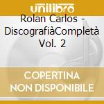 Rolan Carlos - DiscografiàCompletà Vol. 2 cd musicale di Rolan Carlos