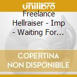 Freelance Hellraiser - Imp - Waiting For Clearance (+ cd