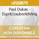 Paul Dukas - Esprit/zauberlehrling cd