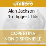 Alan Jackson - 16 Biggest Hits cd musicale di Alan Jackson
