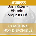 Josh Ritter - Historical Conquests Of Josh Ritter cd