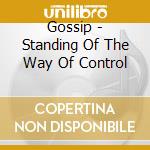 Gossip - Standing Of The Way Of Control cd
