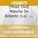 (Music Dvd) Mancha De Rolando (La) - Espiritu ( Riesgo, Amor Y Fant cd