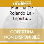 Mancha De Rolando La - Espiritu (Riesgo,Amor,Fantasia cd musicale di Mancha De Rolando La