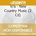 V/a - New Country Music (2 Cd) cd musicale di V/a