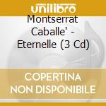 Montserrat Caballe' - Eternelle (3 Cd) cd
