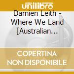 Damien Leith - Where We Land [Australian Import] cd musicale di Damien Leith