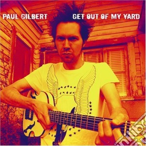 Paul Gilbert - Get Out Of My Yard cd musicale di Paul Gilbert