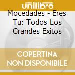Mocedades - Eres Tu: Todos Los Grandes Exitos cd musicale di Mocedades