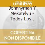 Johnnyman Y Mekatelyu - Todos Los Exitos-Johnnyman Y M cd