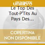 Le Top Des Tout-P'Tits Au Pays Des Sorciers - Le Livre Des Sortileges - Mon Ami Le Geant - Le Miroir Enchante ? cd