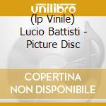 (lp Vinile) Lucio Battisti - Picture Disc cd