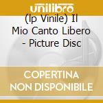 (lp Vinile) Il Mio Canto Libero - Picture Disc cd