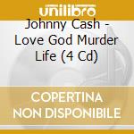 Johnny Cash - Love God Murder Life (4 Cd) cd