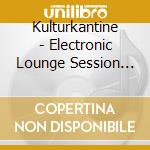 Kulturkantine - Electronic Lounge Session (2 Cd) / Various cd