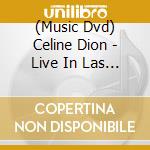(Music Dvd) Celine Dion - Live In Las Vegas: A New Day cd musicale
