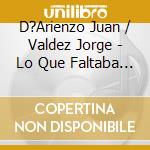 D?Arienzo Juan / Valdez Jorge - Lo Que Faltaba -1958/1964 cd musicale di D?Arienzo Juan / Valdez  Jorge