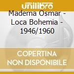 Maderna Osmar - Loca Bohemia - 1946/1960 cd