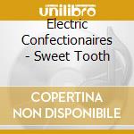 Electric Confectionaires - Sweet Tooth cd