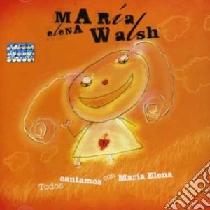 Maria Elena Walsh - Todos Cantamos Con Maria Elena cd musicale di Maria Elena Walsh