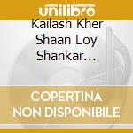 Kailash Kher Shaan Loy Shankar Mahadevan - Let The Music Play 3 - (Disc 1 & 2) cd musicale di Kailash Kher Shaan Loy Shankar Mahadevan