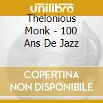 Thelonious Monk - 100 Ans De Jazz cd musicale di Thelonious Monk