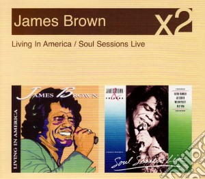 James Brown - Soul Sessions Live / Living In America (2 Cd) cd musicale di James Brown